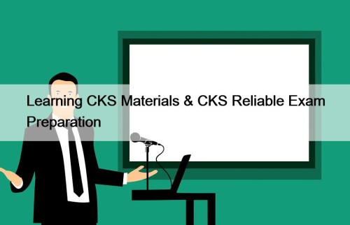 Learning CKS Materials & CKS Reliable Exam Preparation