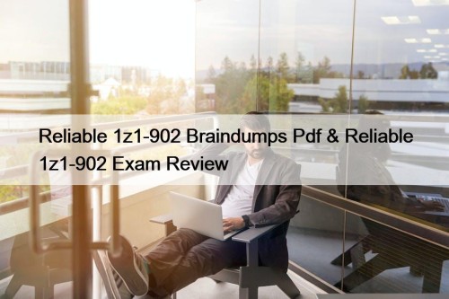 Reliable 1z1-902 Braindumps Pdf & Reliable 1z1-902 Exam ...