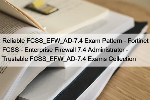 Reliable FCSS_EFW_AD-7.4 Exam Pattern - Fortinet FCSS - ...